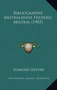 Cover image for Bibliographie Mistralienne Frederic Mistral (1903)