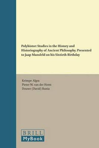 Polyhistor: Studies in the History and Historiography of Ancient Philosophy. Presented to Jaap Mansfeld on his Sixtieth Birthday