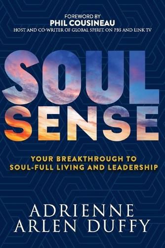 Cover image for Soul Sense: Your Breakthrough To Soul-Full Living and Leadership