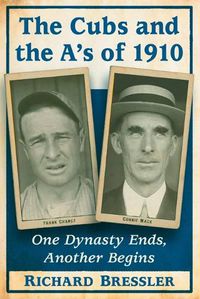 Cover image for The Cubs and the A's of 1910: One Dynasty Ends, Another Begins