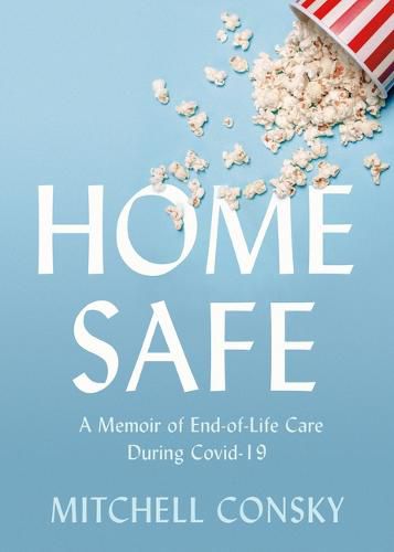 Cover image for Home Safe: A Memoir of End-Of-Life Care During Covid-19