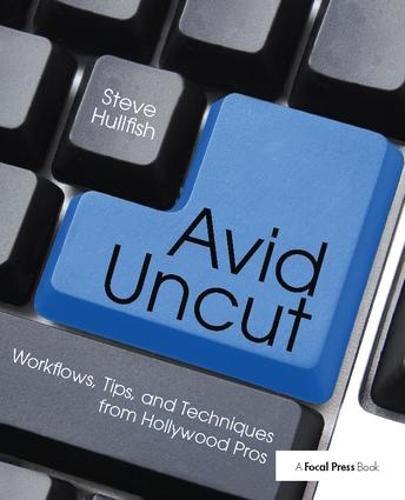 Cover image for Avid Uncut: Workflows, Tips, and Techniques from Hollywood Pros