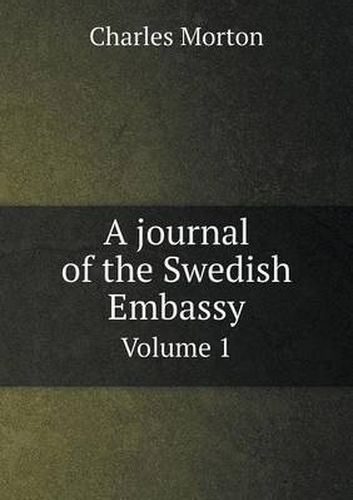 Cover image for A journal of the Swedish Embassy Volume 1