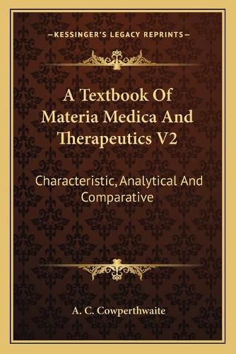 Cover image for A Textbook of Materia Medica and Therapeutics V2: Characteristic, Analytical and Comparative