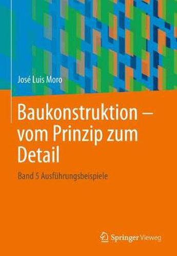 Cover image for Baukonstruktion - Vom Prinzip Zum Detail: Band 5 Ausfuhrungsbeispiele