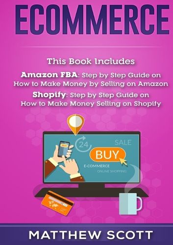 Cover image for Ecommerce: Amazon FBA - Step by Step Guide on How to Make Money Selling on Amazon, Shopify: Step by Step Guide on How to Make Money Selling on Shopify