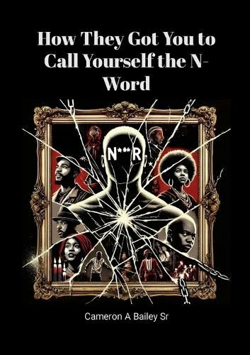 Cover image for How They Got You to Call Yourself the N-Word