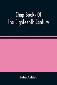 Cover image for Chap-Books Of The Eighteenth Century
