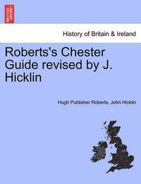 Cover image for Roberts's Chester Guide Revised by J. Hicklin
