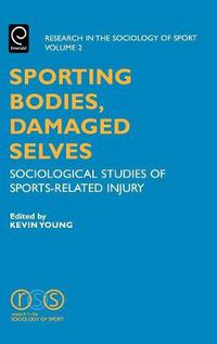 Cover image for Sporting Bodies, Damaged Selves: Sociological Studies of Sports-Related Injury