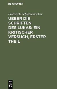 Cover image for Ueber die Schriften des Lukas: Ein kritischer Versuch, Erster Theil
