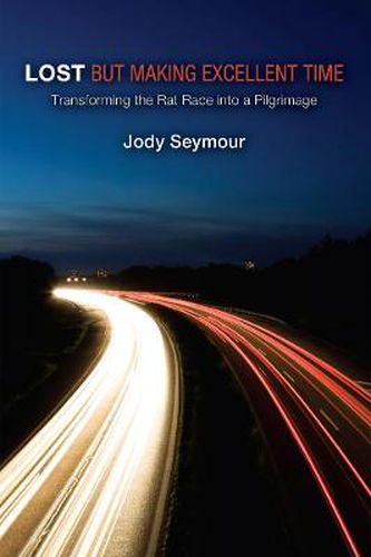 Cover image for Lost But Making Excellent Time: Transforming the Rat Race Into a Pilgrimage