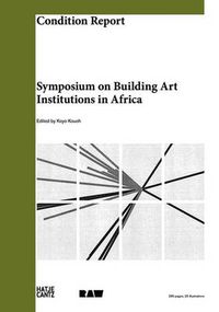 Cover image for Condition Report: Symposium on Building Art Institutions in Africa