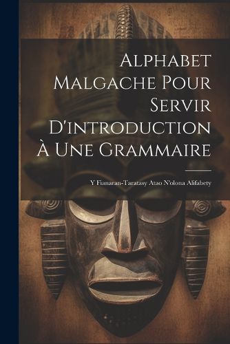 Cover image for Alphabet Malgache Pour Servir D'introduction A Une Grammaire