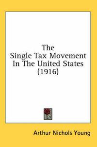 Cover image for The Single Tax Movement in the United States (1916)