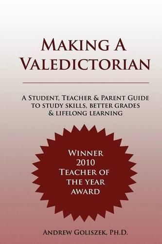 Cover image for Making a Valedictorian: A Student, Teacher and Parent Guide to Study Skills, Better Grades & Lifelong Learning