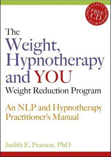 Cover image for The Weight, Hypnotherapy and YOU Weight Reduction Program: An NLP and Hypnotherapy Practitioner's Manual