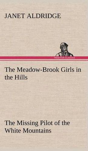 The Meadow-Brook Girls in the Hills The Missing Pilot of the White Mountains