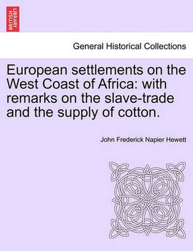 Cover image for European Settlements on the West Coast of Africa: With Remarks on the Slave-Trade and the Supply of Cotton.