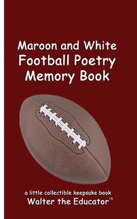 Cover image for Maroon and White Football Poetry Memory Book