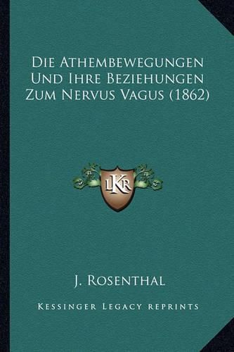 Cover image for Die Athembewegungen Und Ihre Beziehungen Zum Nervus Vagus (1862)