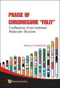 Cover image for Praise Of Chromosome  Folly : Confessions Of An Untamed Molecular Structure