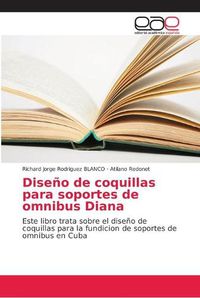 Cover image for Diseno de coquillas para soportes de omnibus Diana