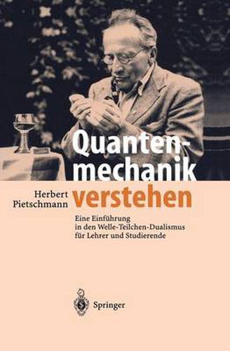 Cover image for Quantenmechanik verstehen: Eine Einfuhrung in den Welle-Teilchen-Dualismus fur Lehrer und Studierende