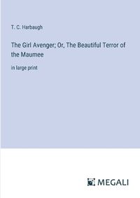 Cover image for The Girl Avenger; Or, The Beautiful Terror of the Maumee