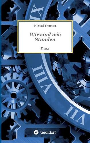 Cover image for Wir sind wie Stunden: Essays
