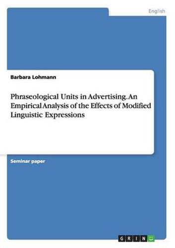 Cover image for Phraseological Units in Advertising. An Empirical Analysis of the Effects of Modified Linguistic Expressions