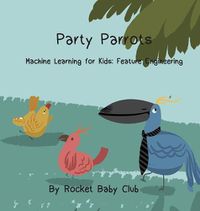 Cover image for Party Parrots: Machine Learning For Kids: Feature Engineering