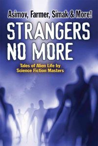 Cover image for Strangers No More: Tales of Alien Life by Science Fiction Masters Isaac Asimov, Philip Jose Farmer, Marion Zimmer Bradley and more!