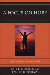 Cover image for A Focus on Hope: Fifty Resilient Students Speak