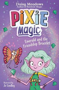 Cover image for Pixie Magic: Emerald and the Friendship Bracelet: Book 1