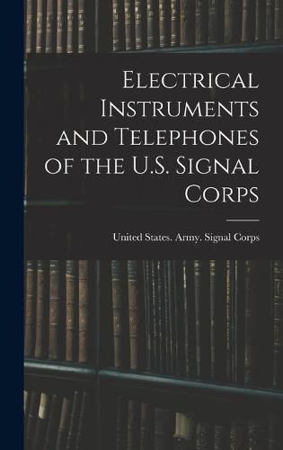 Electrical Instruments and Telephones of the U.S. Signal Corps