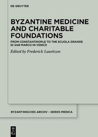Cover image for Byzantine Medicine and Charitable Foundations: From Constantinople to the Scuola Grande di San Marco in Venice