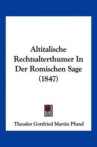 Cover image for Altitalische Rechtsalterthumer in Der Romischen Sage (1847)