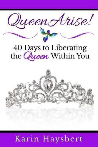 Cover image for Queen Arise: 40 Days to Liberating the Queen Within You