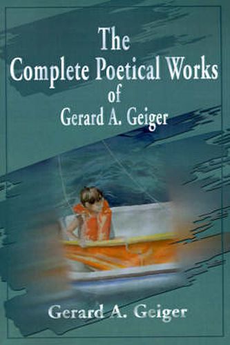 Cover image for The Complete Poetical Works of Gerard A. Geiger