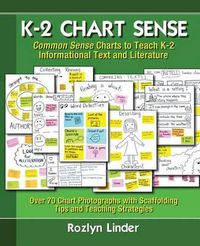 Cover image for K-2 Chart Sense: Common Sense Charts to Teach K-2 Informational Text and Literature