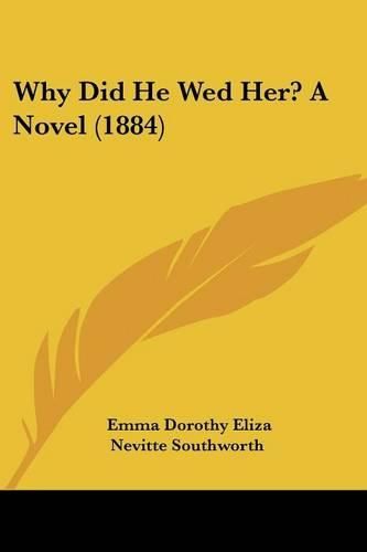 Why Did He Wed Her? a Novel (1884)