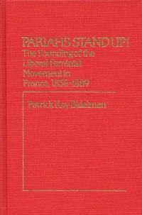 Cover image for Pariahs Stand Up!: The Founding of the Liberal Feminist Movement in France, 1858-1889