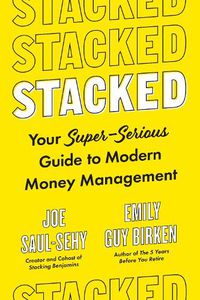Cover image for Stacked: Your Super-Serious Guide to Modern Money Management