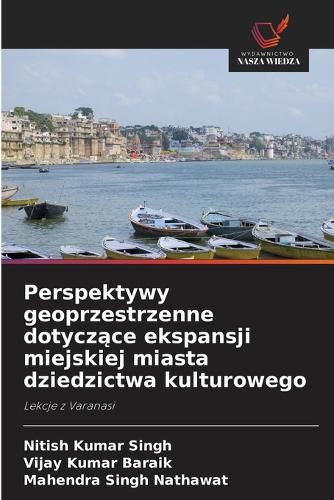 Cover image for Perspektywy geoprzestrzenne dotyczące ekspansji miejskiej miasta dziedzictwa kulturowego