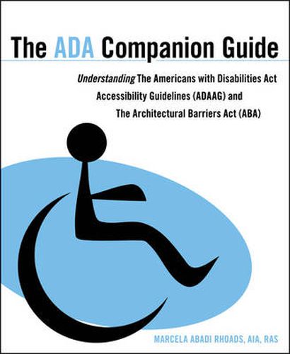 Cover image for The ADA Companion Guide: Understanding the Americans with Disabilities Act Accessibility Guidelines (ADAAG) and the Architectural Barriers Act (ABA)