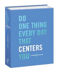 Cover image for Do One Thing Every Day That Centers You: A Mindfulness Journal