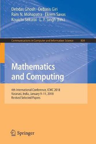 Cover image for Mathematics and Computing: 4th International Conference, ICMC 2018, Varanasi, India, January 9-11, 2018, Revised Selected Papers