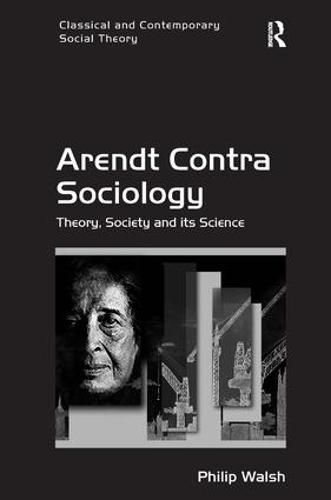 Cover image for Arendt Contra Sociology: Theory, Society and its Science