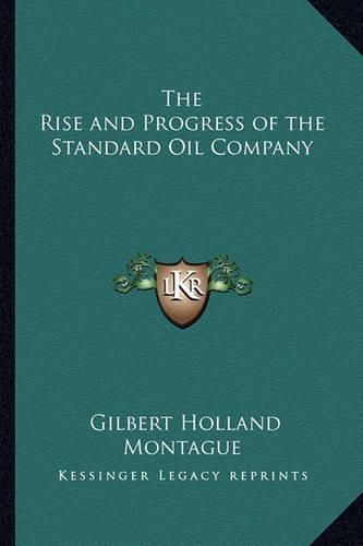 The Rise and Progress of the Standard Oil Company